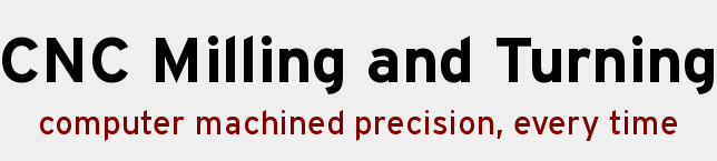 CNC Milling and Turning - computer machined precision, every time